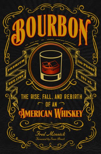 Bourbon - The Rise, Fall, and Rebirth of an American Whiskey | Fred Minnick