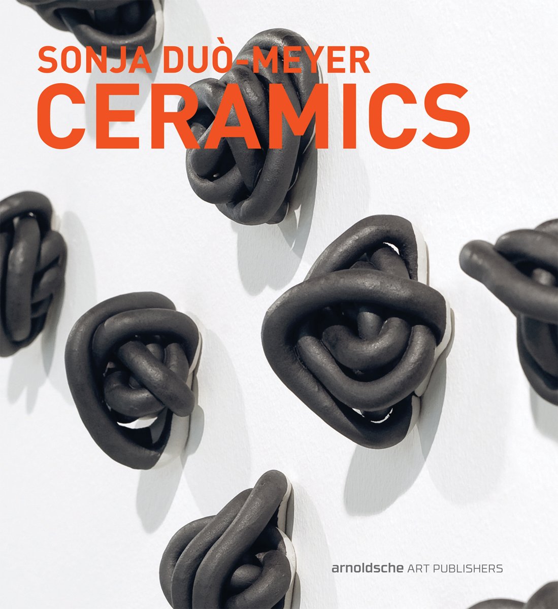 Sonja Duo-Meyer Ceramics: Works 1992-2017 | Gabi Dewald, Frank Nievergelt