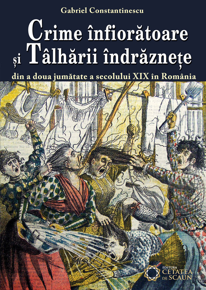 Crime infioratoare si talharii indraznete din a doua jumatate a secolului XIX in Romania | Gabriel Constantinescu