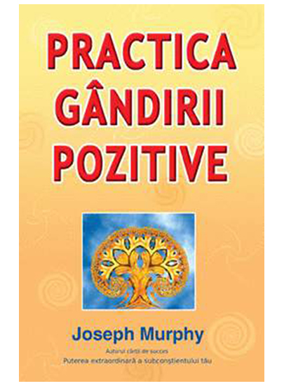 Practica gandirii pozitive | Joseph Murphy