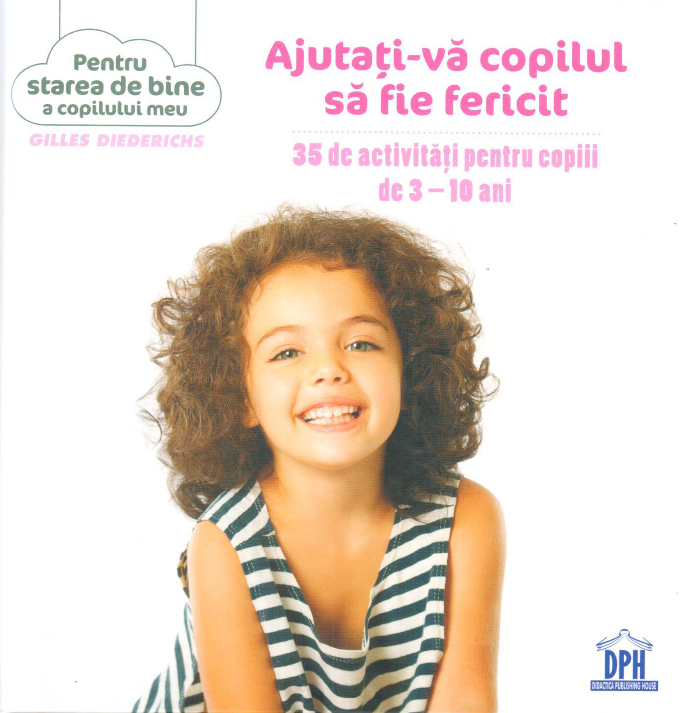 Ajutati-va copilul sa fie fericit | Gilles Diederichs De La Carturesti Carti Dezvoltare Personala 2023-09-21