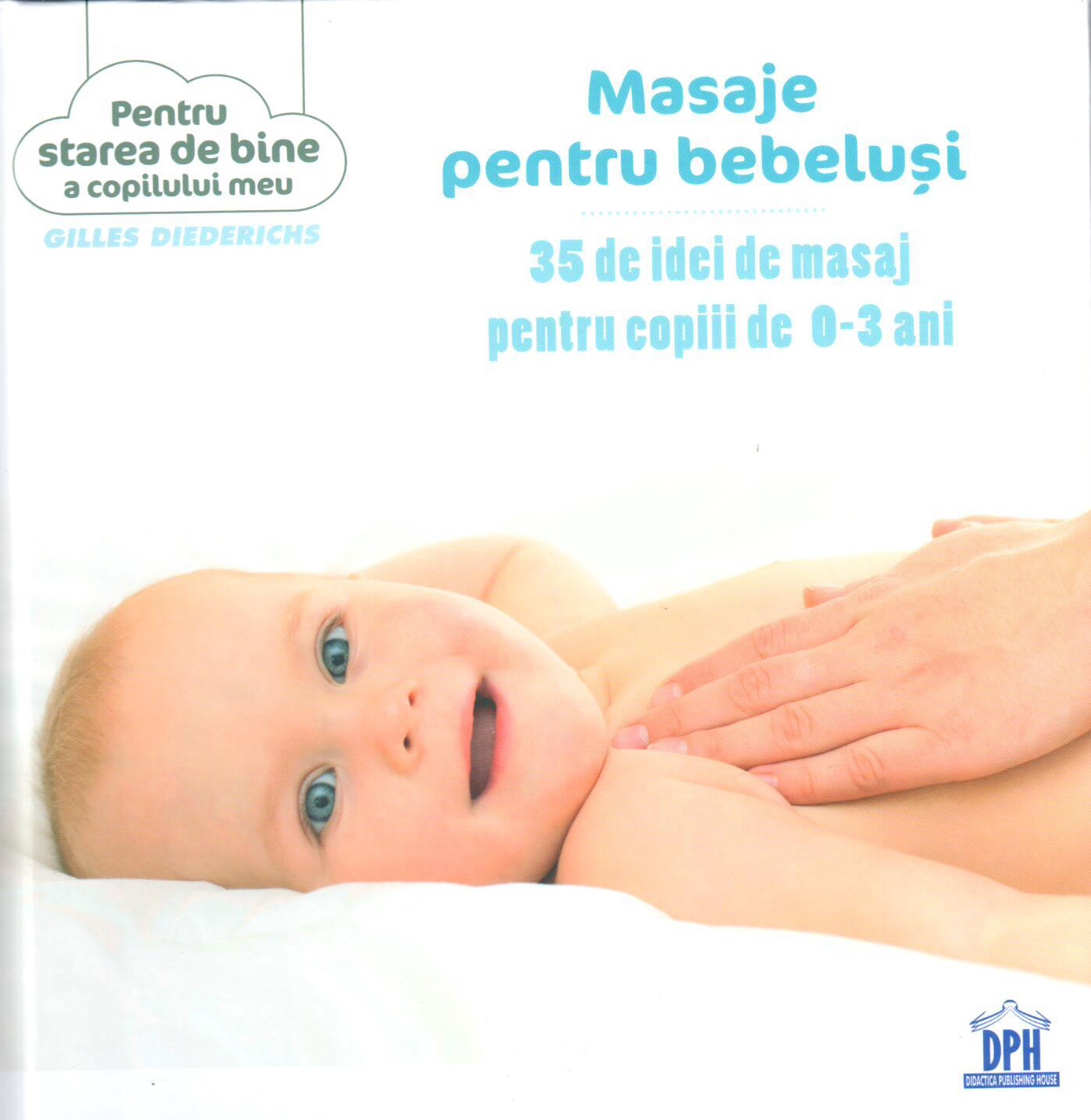 Masaje pentru bebelusi | Gilles Diederichs De La Carturesti Carti Dezvoltare Personala 2023-05-30