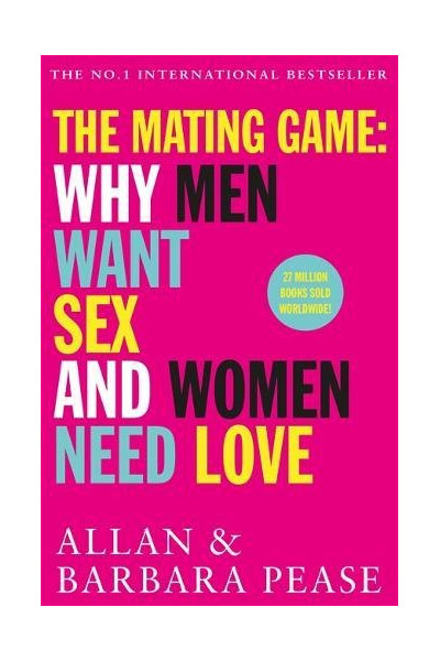 The Mating Game: Why Men Want Sex & Women Need Love | Allan Pease, Barbara Pease