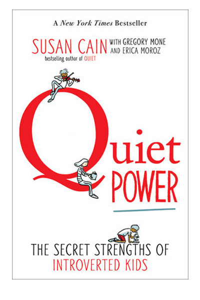 Quiet Power: The Secret Strengths of Introverted Kids | Susan Cain, Gregory Mone, Erica Moroz