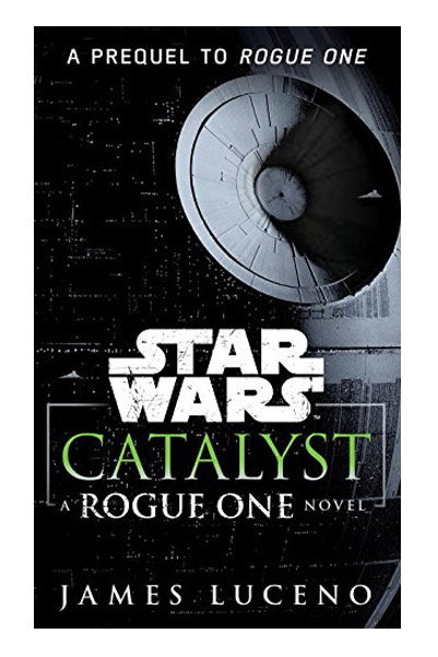 Star Wars: Catalyst: A Rogue One Novel | Luceno James