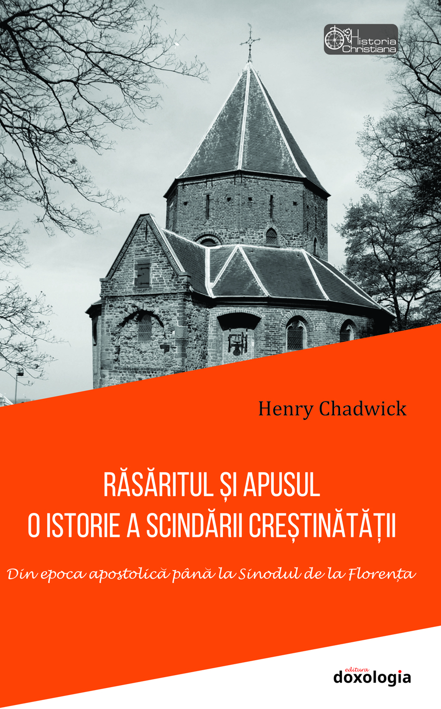 Rasaritul si Apusul: O istorie a scindarii crestinatatii | Henry Chadwick