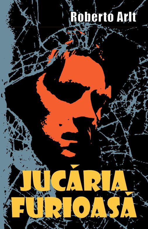 Jucaria furioasa | Roberto Arlt BCC Publishing Carte