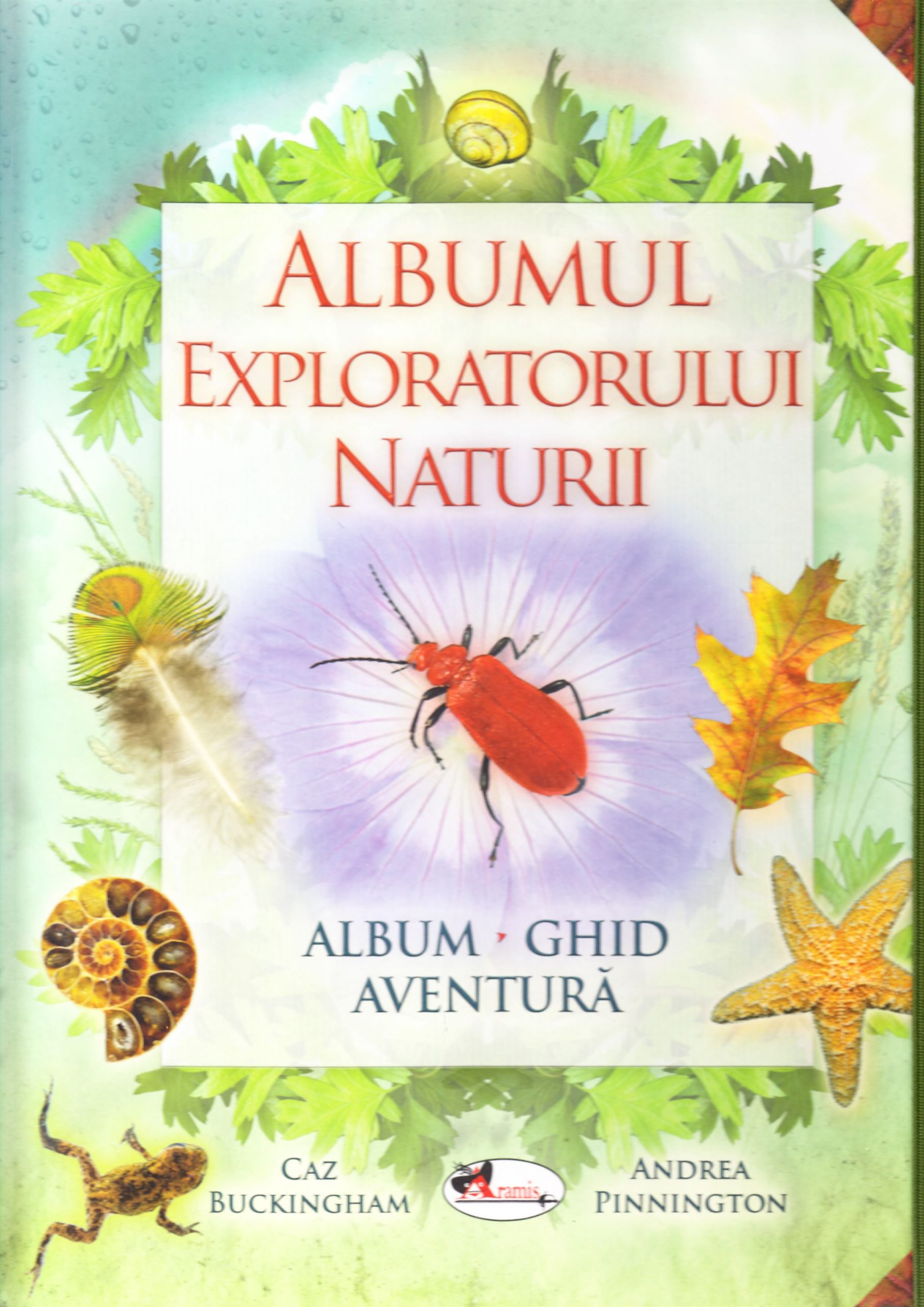 Albumul exploratorului naturii | Caz Buckingham, Andrea Pinnington Aramis poza bestsellers.ro