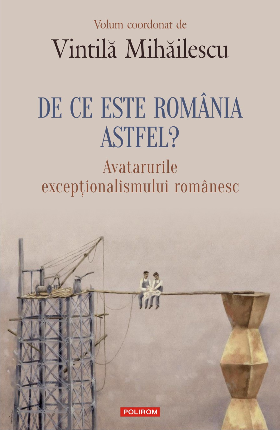 De ce este Romania astfel? | Vintila Mihailescu carturesti.ro
