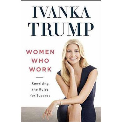 Women Who Work - Rewriting the Rules for Success | Ivanka Trump