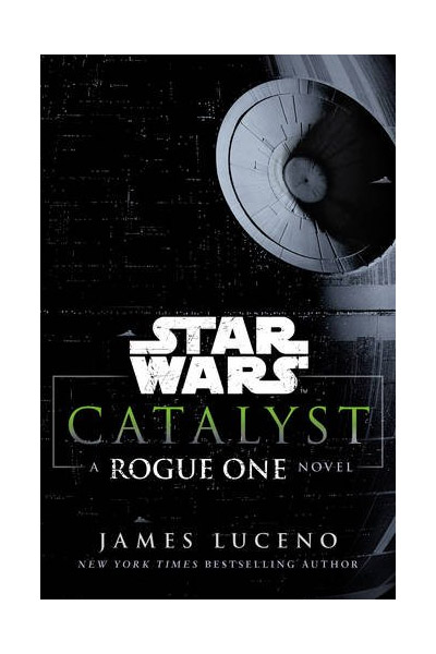 Star Wars: Catalyst - A Rogue One Novel | James Luceno
