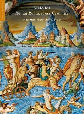 Vezi detalii pentru Maiolica - Italian Renaissance Ceramics in the Metropolitan Museum of Art | Timothy Wilson