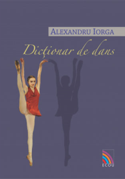 Dictionar de dans | Alexandru Iorga carturesti.ro Arta, arhitectura