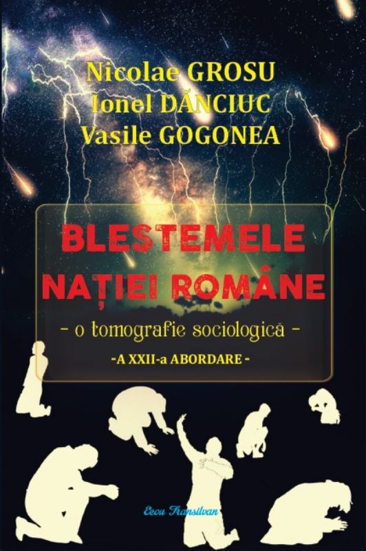 Blestemele natiei romane. O tomografie sociala | Nicolae Grosu, Ionel Danciuc, Vasile Gogonea