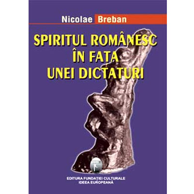 Spiritul romanesc in fata unei dictaturi | Nicolae Breban