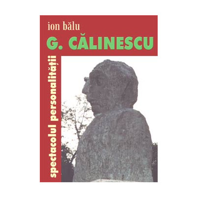 G. Calinescu, spectacolul personalitatii | Ion Balu carturesti.ro Carte