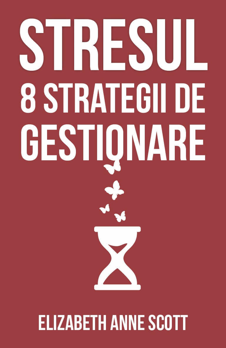 Stresul. 8 strategii de gestionare | Elizabeth Anne Scott
