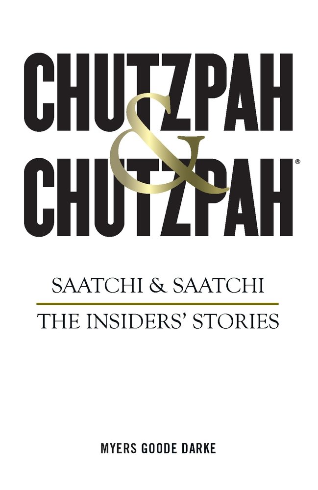 Chutzpah & Chutzpah: Saatchi & Saatchi: The Insiders\' Stories | Simon Goode, Richard Myers, Nick Darke - 1 | YEO