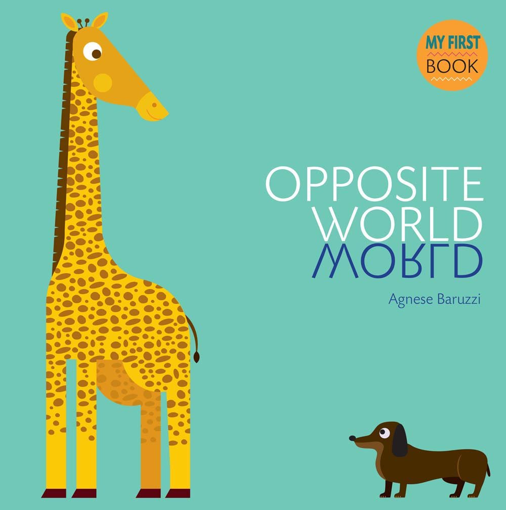 My First Book of Opposites | Agnese Baruzzi