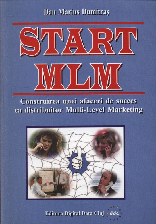 Start MLM – Construirea unei afaceri de succes in Multi-Level Marketing | Dan Marius Dumitras carturesti.ro