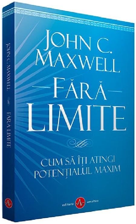 PDF Fara limite | John C. Maxwell Amaltea Carte