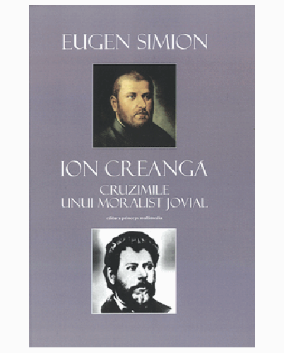 Ion Creanga, cruzimile unui moralist jovial | Eugen Simion