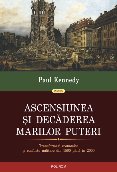 Ascensiunea si decaderea marilor puteri | Paul Kennedy carturesti.ro