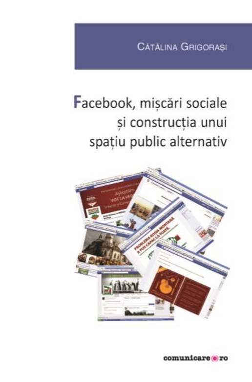 Facebook, miscari sociale si constructia unui spatiu public alternativ | Catalina Grigorasi carturesti.ro
