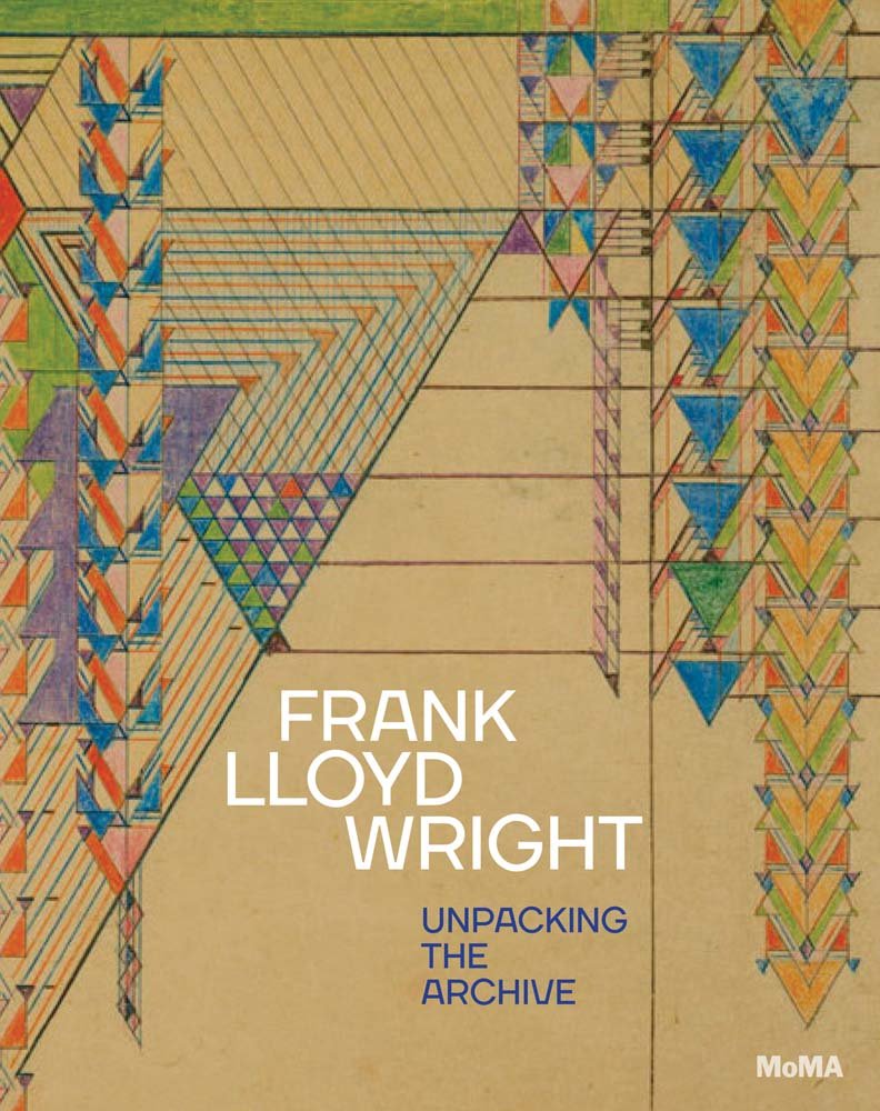 Frank Lloyd Wright: Unpacking the Archive | Barry Bergdoll, Jennifer Gray