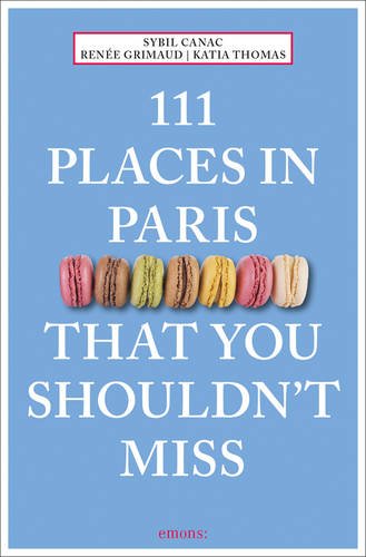 111 Places in Paris That You Shouldn\'t Miss | Renee Grimaud