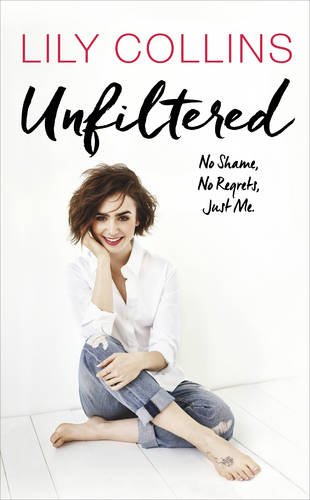 Unfiltered - No Shame, No Regrets, Just Me | Lily Collins