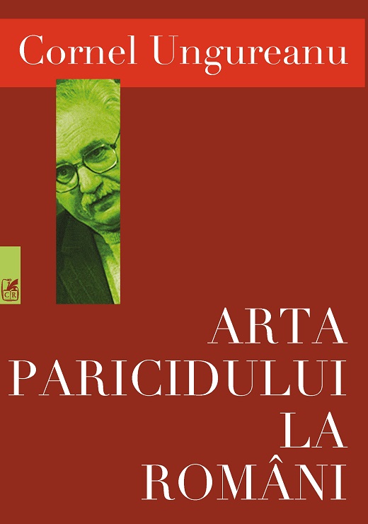 Arta paricidului la romani | Cornel Ungureanu Cartea Romaneasca