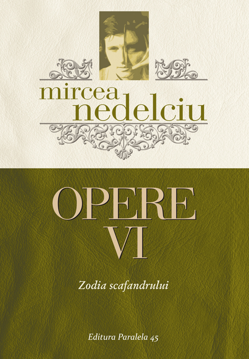 Opere VI. Zodia Scafandrului | Mircea Nedelciu Carte 2022