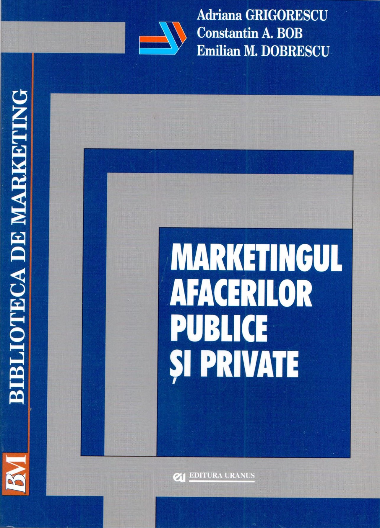 Marketingul afacerilor publice si private | Adriana Grigorescu, Constantin Bob, Emilian Dobrescu Adriana imagine 2022