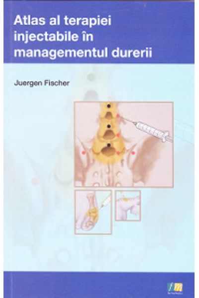 PDF Atlas al terapiei injectabile in managementul durerii | Juergen Fischer carturesti.ro Carte