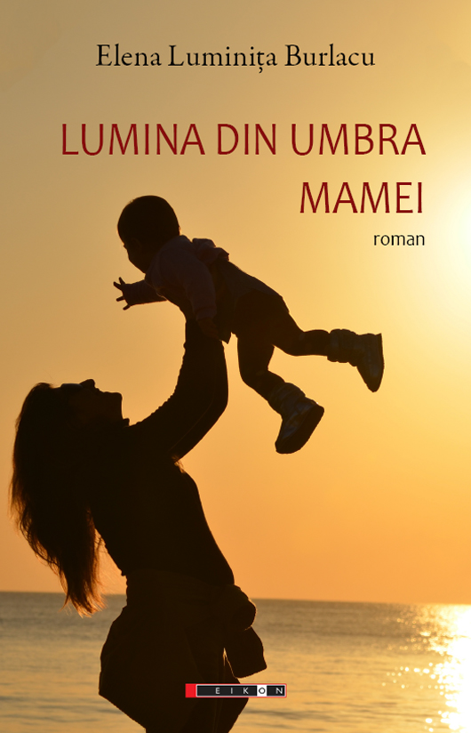 Lumina din umbra mamei | Elena Luminita Burlacu