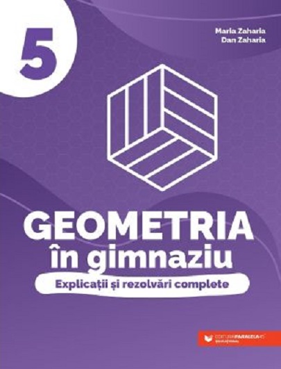 Geometria in gimnaziu - Explicatii si rezolvari complete, clasa a V a | Maria Zaharia, Dan Zaharia