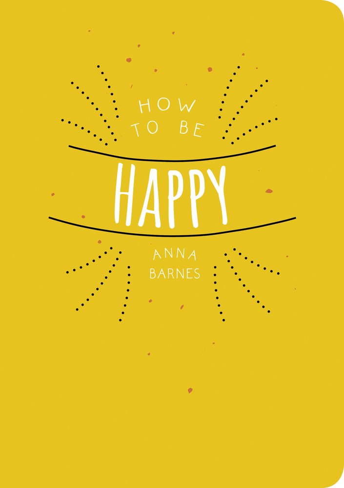 Vezi detalii pentru How to Be Happy | Anna Barnes