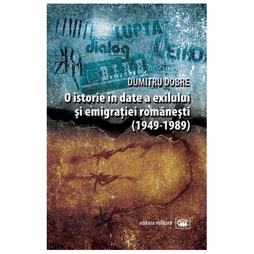 O istorie in date a exilului si emigratiei romanesti (1949-1989) | Dumitru Dobre carturesti.ro Carte