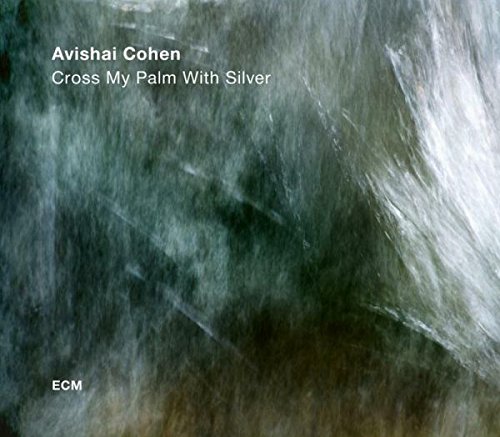 Cross My Palm With Silver | Avishai Cohen Quartet Avishai poza noua