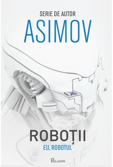 Eu, Robotul | Isaac Asimov carturesti.ro