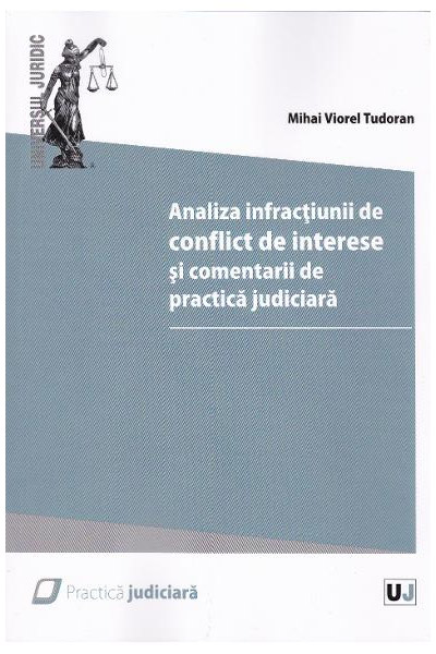 Analiza infractiunii de conflict de interese si comentarii de practica judiciara | Mihai Viorel Tudoran
