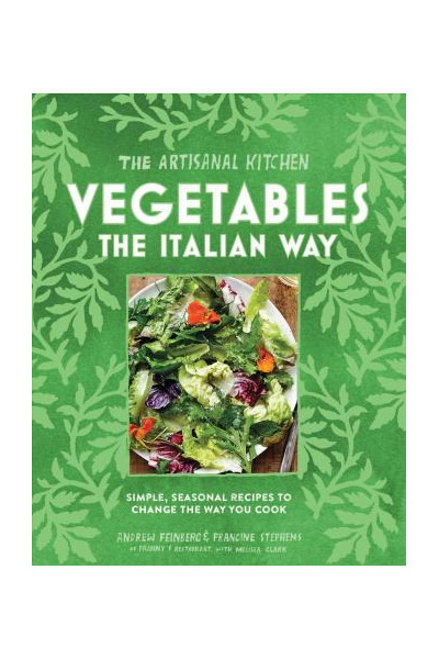 The New Artisanal Kitchen - Vegetables | Melissa Clark, Andrew Feinberg, Francine Stephens