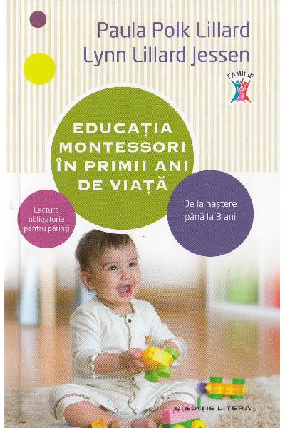 Educatia Montessori in primii ani de viata | Paula Polk Lillard, Lynn Lillard Jessen