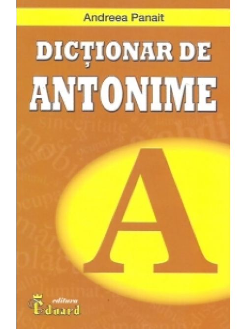 Dictionar de antonime | Andreea Panait carturesti.ro