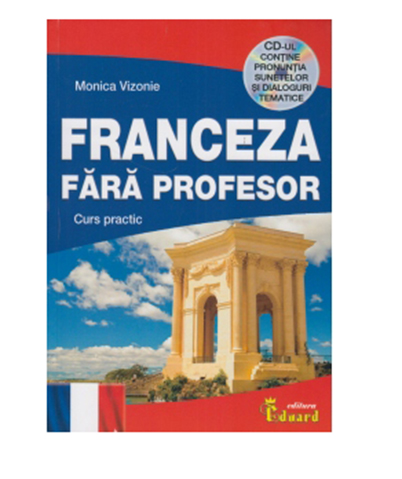 Franceza fara profesor. Curs practic | Monica Vizonie
