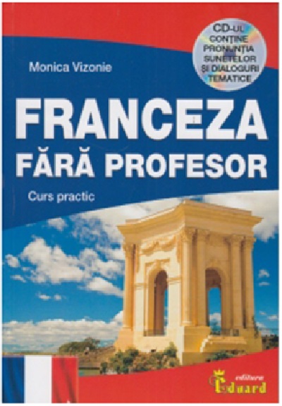 Franceza fara profesor. Curs practic | Monica Vizonie carturesti.ro