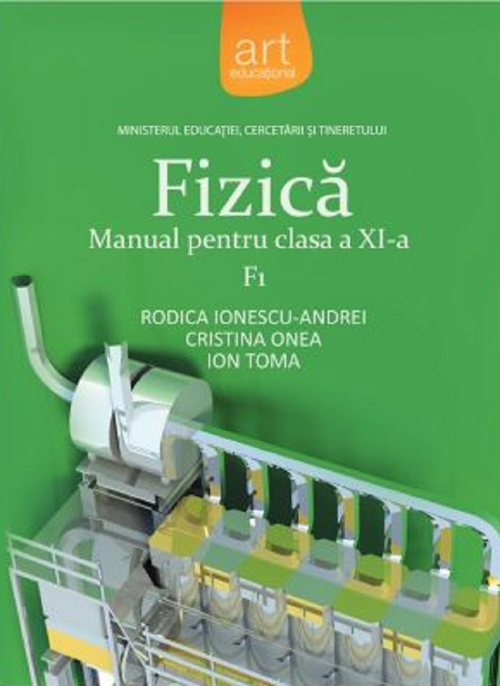Fizica F1 – Manual pentru clasa a XI-a | Rodia Ionescu, Cristina Onea, Ion Toma Art Klett Clasa a XI-a