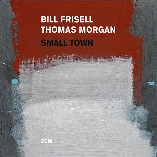 Small Town | Bill Frisell, Thomas Morgan