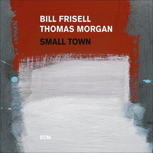 Small Town – Vinyl | Bill Frisell, Thomas Morgan Bill poza noua